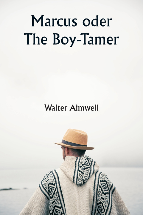 Kniha Marcus oder The Boy-Tamer Walter Aimwell