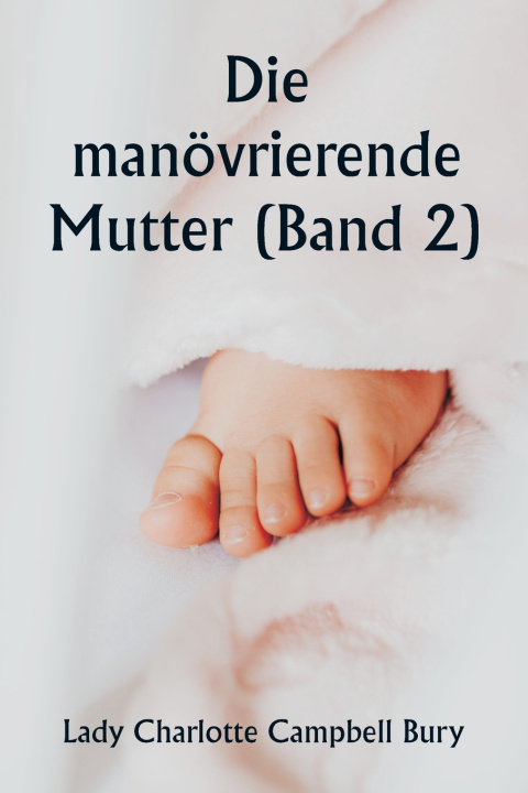 Kniha Die manövrierende Mutter (Band 2) Lady Charlotte Campbell Bury