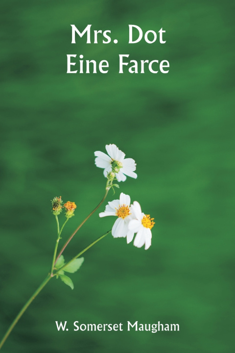 Kniha Mrs. Dot Eine Farce W. Somerset Maugham