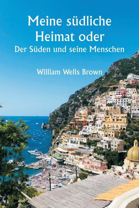 Kniha Meine südliche Heimat oder William Wells Brown
