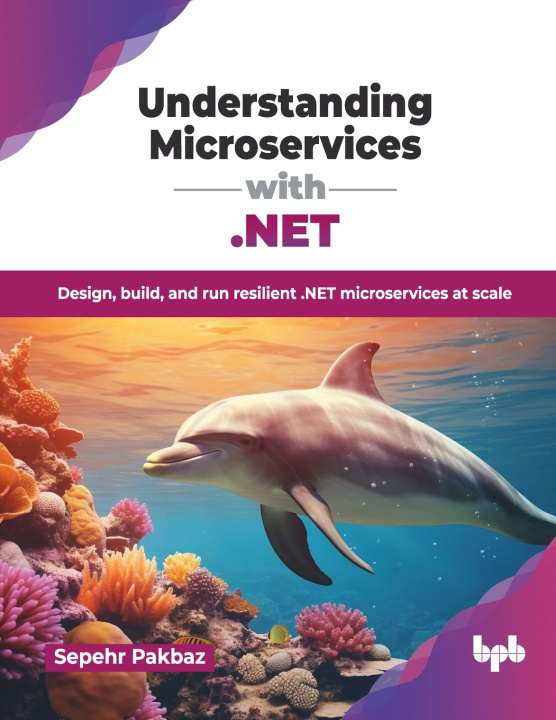 Kniha Understanding Microservices with .NET Sepehr Pakbaz