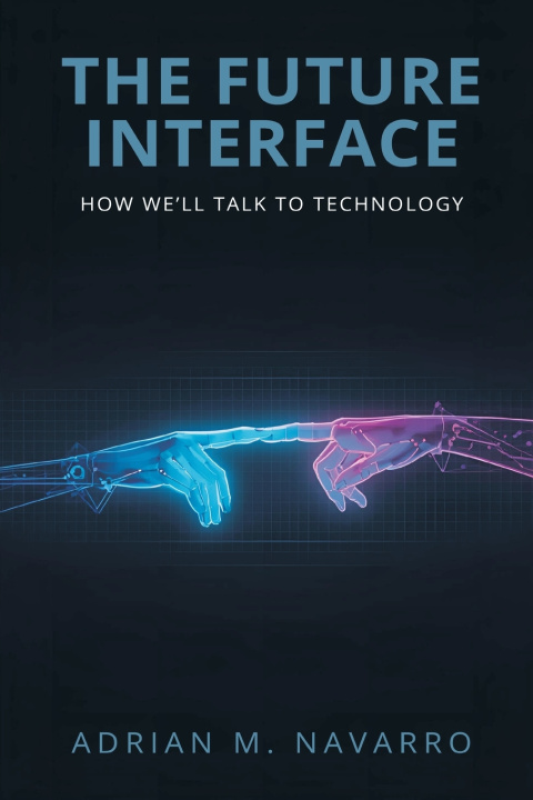 Kniha The Future Interface Adrian M. Navarro
