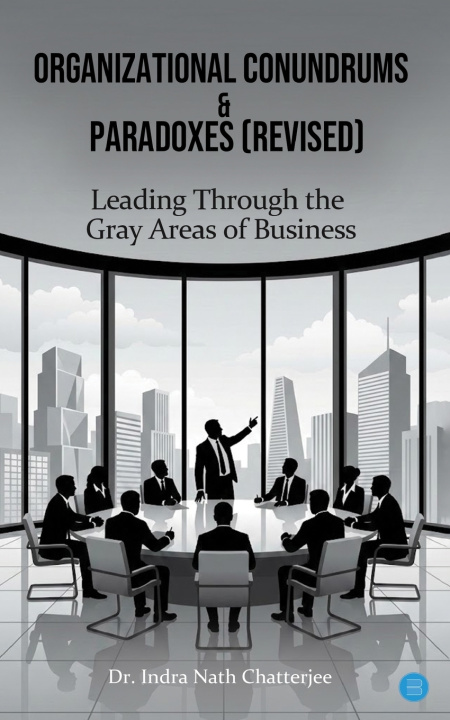 Knjiga Organizational Conundrums & Paradoxes (Revised) Dr. Indra Nath Chatterjee