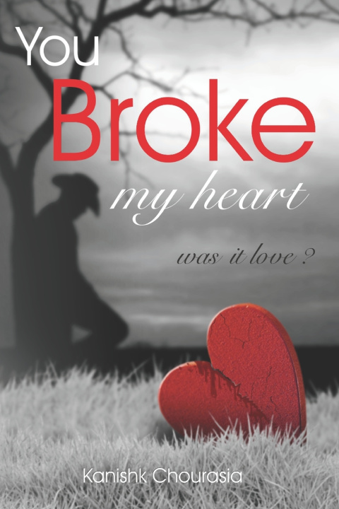 Kniha You Broke My Heart Kanishk Chourasia