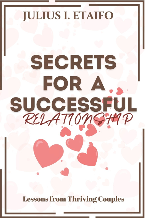 Knjiga SECRETS FOR A SUCCESSFUL RELATIONSHIP Julius Ikhide Etaifo