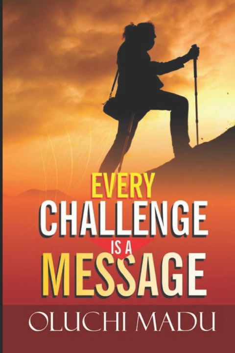 Kniha Every Challenge Is A Message Oluchi Madu