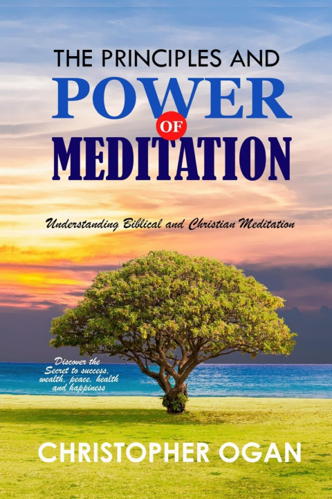 Knjiga The Principles and Power of Meditation Christopher Ogan