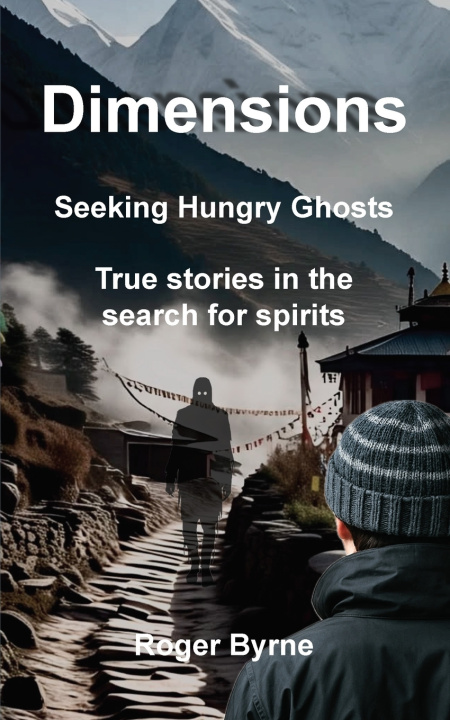 Kniha Dimensions. Seeking Hungry Ghosts Roger Byrne