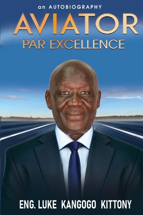 Knjiga AVIATOR PAR EXCELLENCE LUKE KANGOGO KITTONY