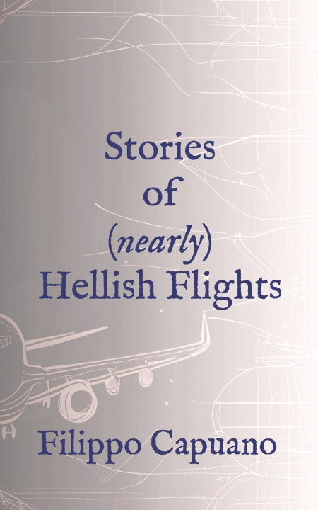 Knjiga Stories of (Nearly) Hellish Flights Filippo Capuano