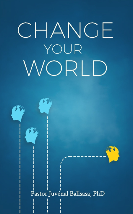 Kniha CHANGE YOUR WORLD Juvénal Balisasa