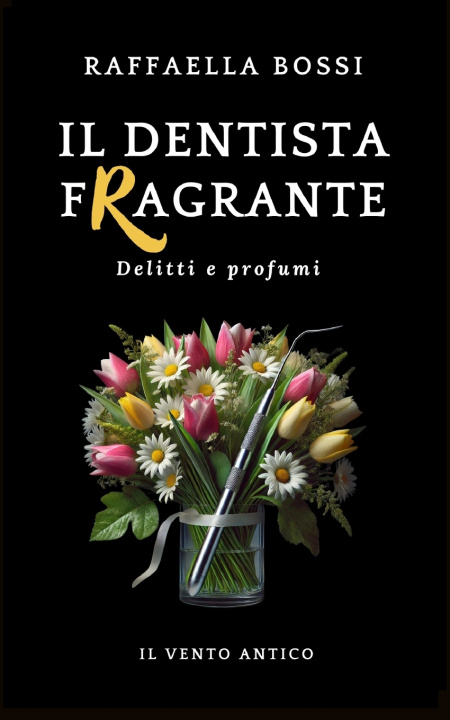 Libro Il dentista fragrante Raffaella Bossi