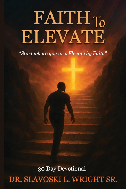 Kniha Faith To Elevate Slavoski L Wright Sr.