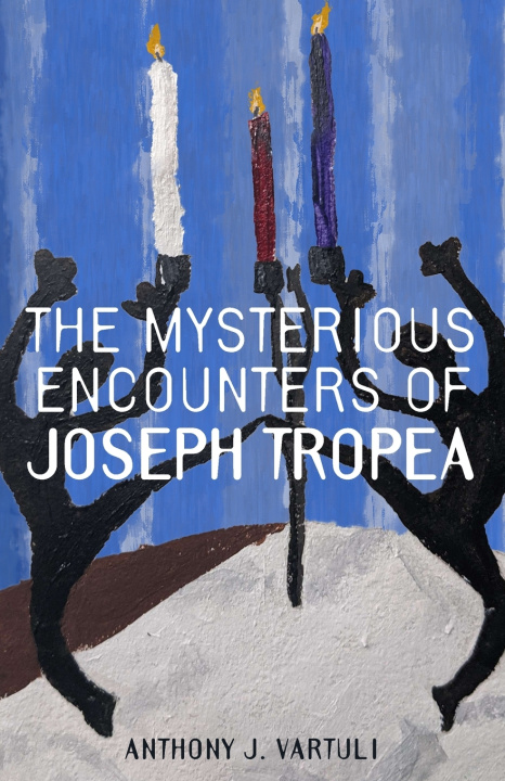 Kniha THE MYSTERIOUS ENCOUNTERS OF JOSEPH TROPEA Anthony J Vartuli