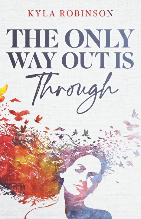 Kniha The Only Way Out Is Through Kyla Robinson