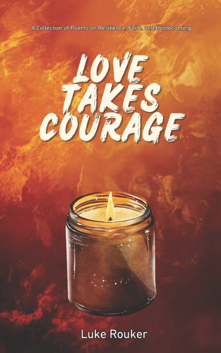 Kniha Love Takes Courage Luke Rouker