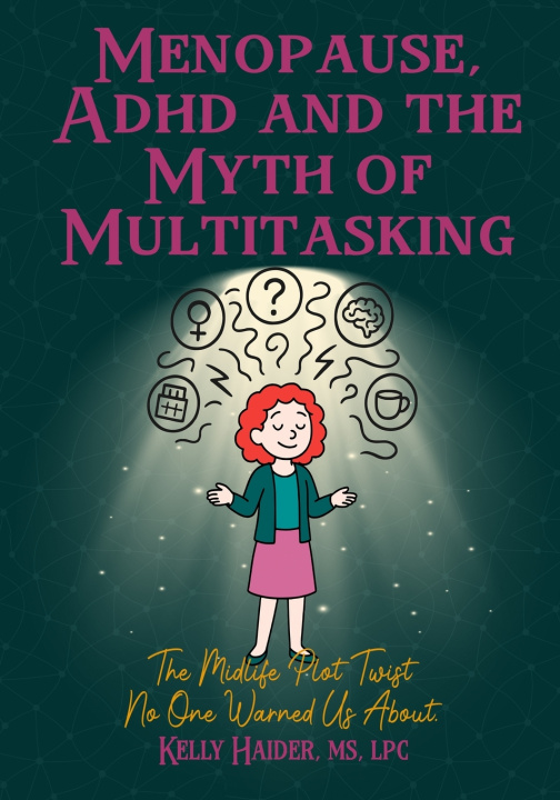 Knjiga MENOPAUSE, ADHD AND THE MYTH OF MULTITASKING Kelly Haider