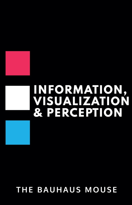 Knjiga INFORMATION, VISUALIZATION & PERCEPTION The Bauhaus Mouse