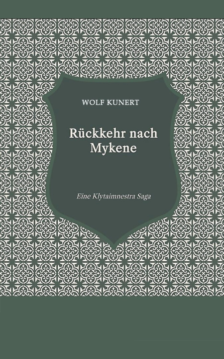 Kniha Rückkehr nach Mykene - Eine Klytaimnestra-Saga Wolf Kunert