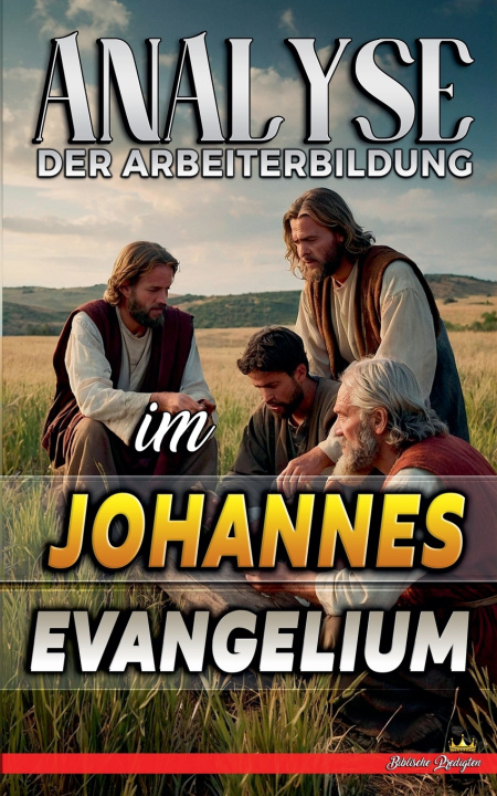 Knjiga Analyse der Arbeiterbildung im Johannes Evangelium Biblische Predigten