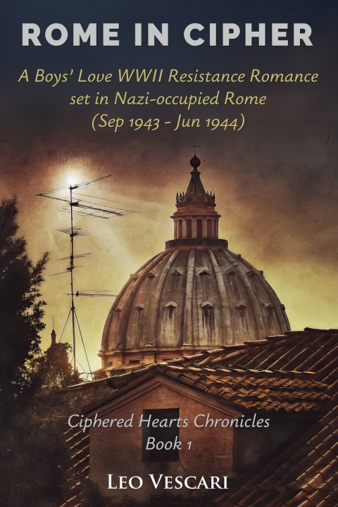 Kniha Rome in Cipher - A Boys' Love WWII Resistance Romance set in Nazi-occupied Rome (Sep 1943 - Jun 1944) Leo Vescari