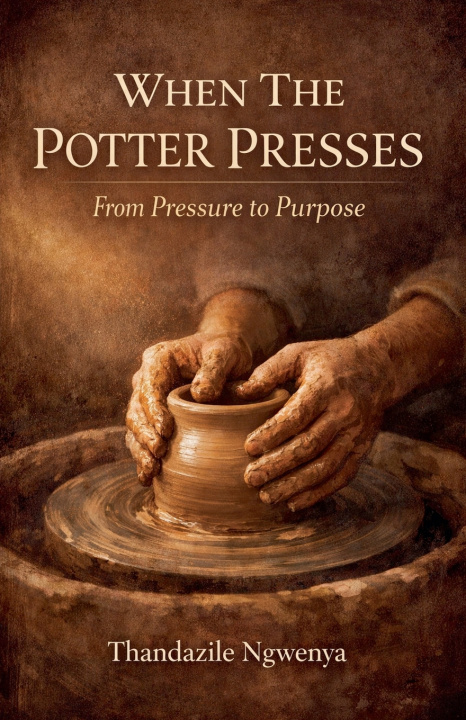 Kniha When The Potter Presses - From Pressure To Purpose Thandazile Ngwenya