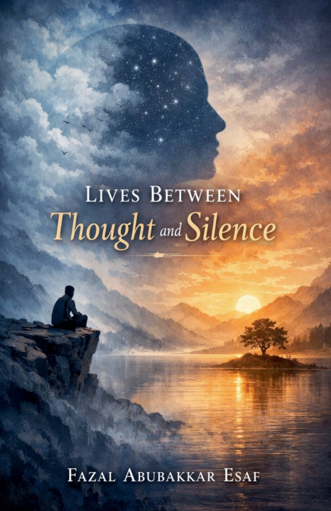 Kniha Lives Between Thought and Silence Fazal Abubakkar Esaf