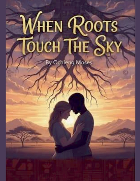 Kniha When Roots Touch The Sky Ochieng Moses