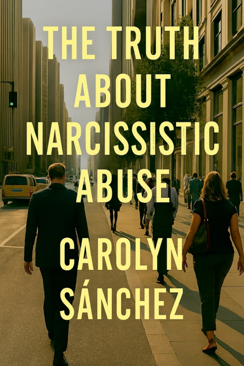 Knjiga The Truth About Narcissistic Abuse Carolyn Sanchez