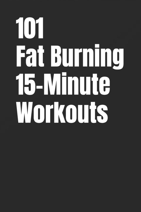 Knjiga 101 Fat Burning 15-Minute Workouts Erik Myers