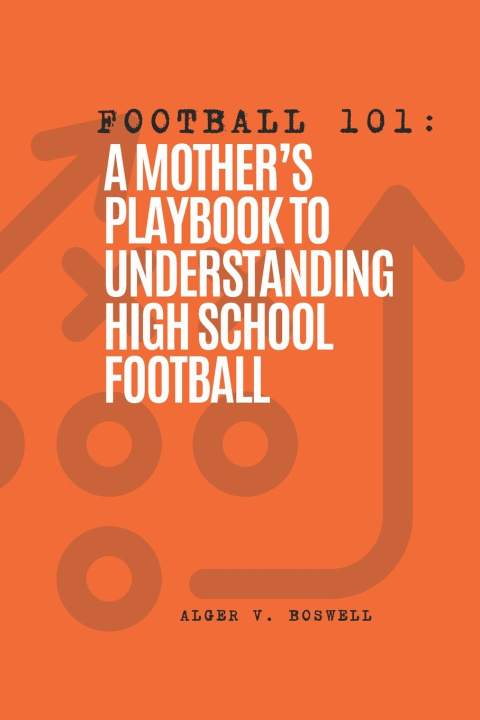 Kniha Football 101 Alger V. Boswell III