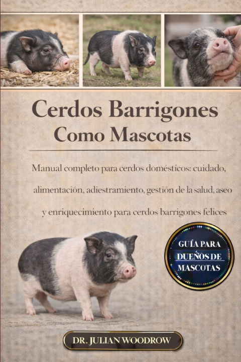 Knjiga LOS CERDOS BARRITOS COMPLETOS COMO MASCOTAS DR. JULIAN WOODROW