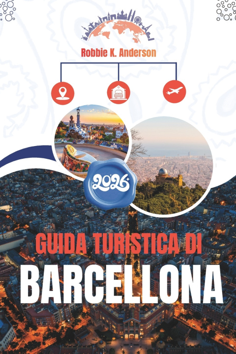 Knjiga GUIDA TURISTICA DI BARCELLONA 2026 Robbie K. Anderson