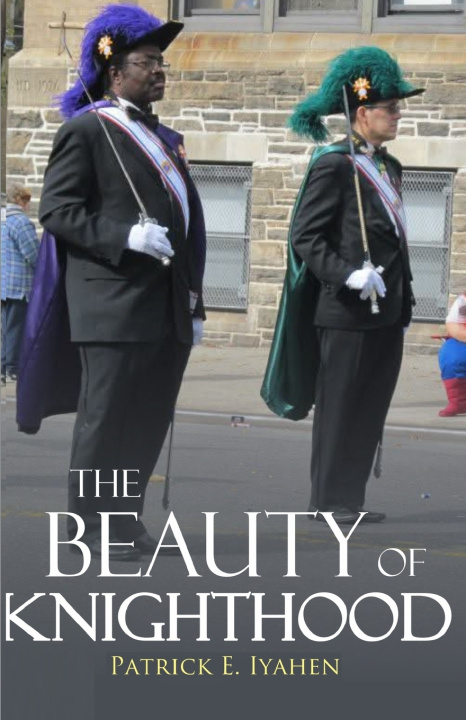 Kniha The Beauty of Knighthood Patrick E. Iyahen