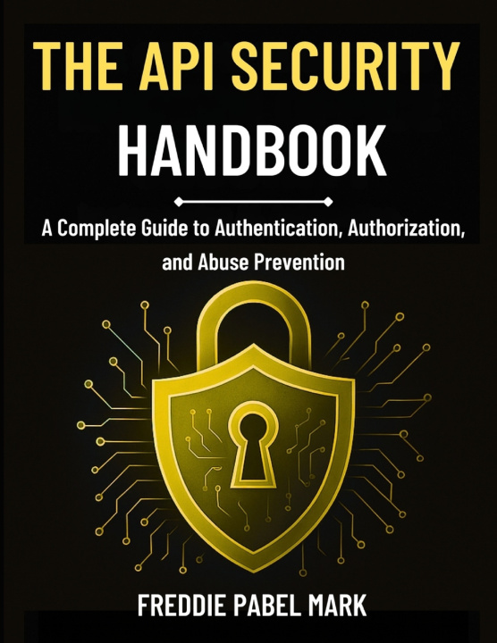 Kniha THE API SECURITY HANDBOOK FREDDIE PABEL MARK