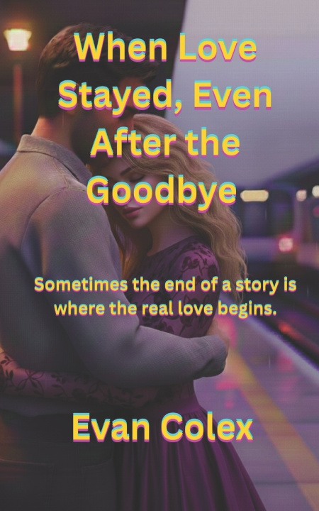 Kniha When Love Stayed, Even After the Goodbye Evan Colex