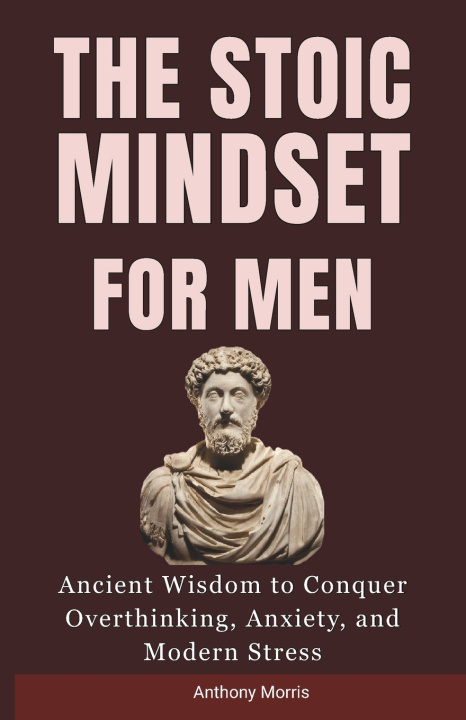 Knjiga The Stoic Mindset for Men Anthony Morris PhD