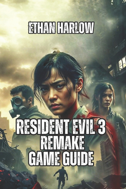 Kniha Resident Evil 3 Remake Game Guide Ethan Harlow