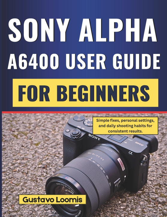 Kniha SONY ALPHA A6400 USER GUIDE FOR BEGINNERS Gustavo Loomis