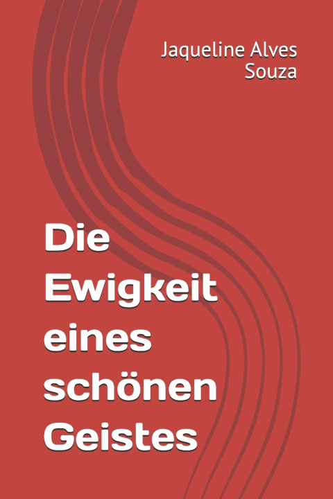 Kniha Die Ewigkeit eines schönen Geistes Jaqueline Alves Souza