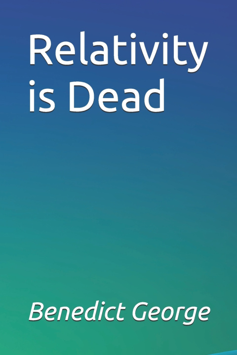 Kniha Relativity is Dead Benedict George