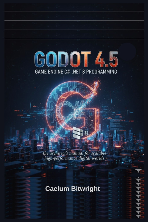 Kniha Godot 4.5 Game Engine C# .NET 8 Programming Caelum Bitwright