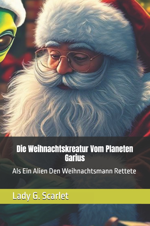 Kniha Die Weihnachtskreatur Vom Planeten Garius Lady G. Scarlet