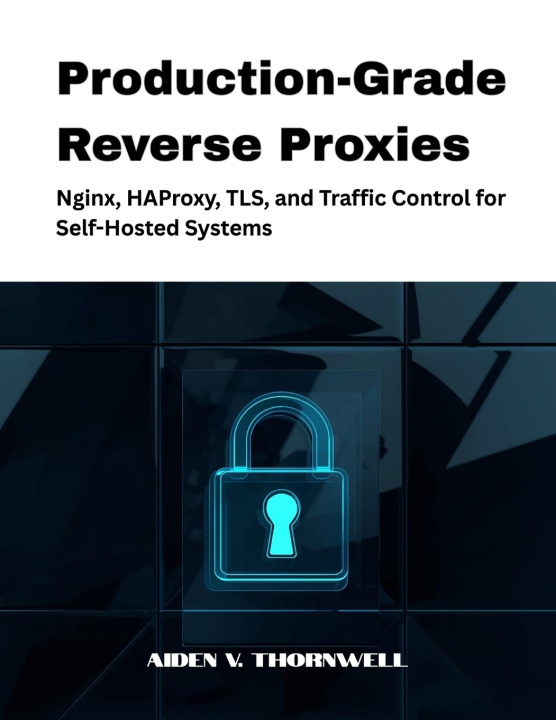 Kniha Production-Grade Reverse Proxies Aiden V. Thornwell