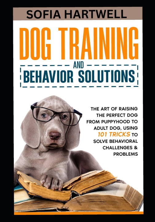 Kniha DOG TRAINING AND BEHAVIOR SOLUTIONS Sofia Hartwell