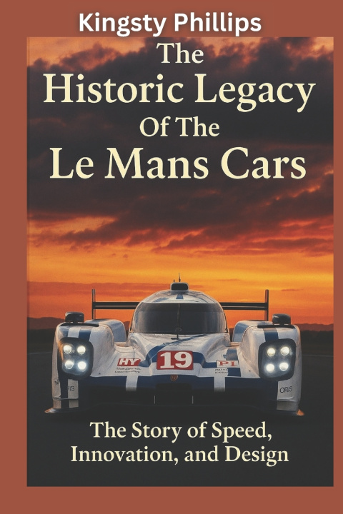Kniha The Historic Legacy of Le Mans Cars Kingsty Phillips