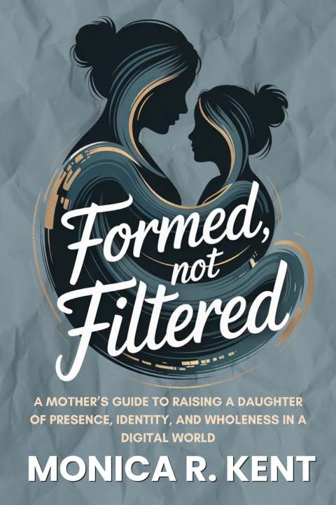 Kniha Formed, Not Filtered Monica Kent