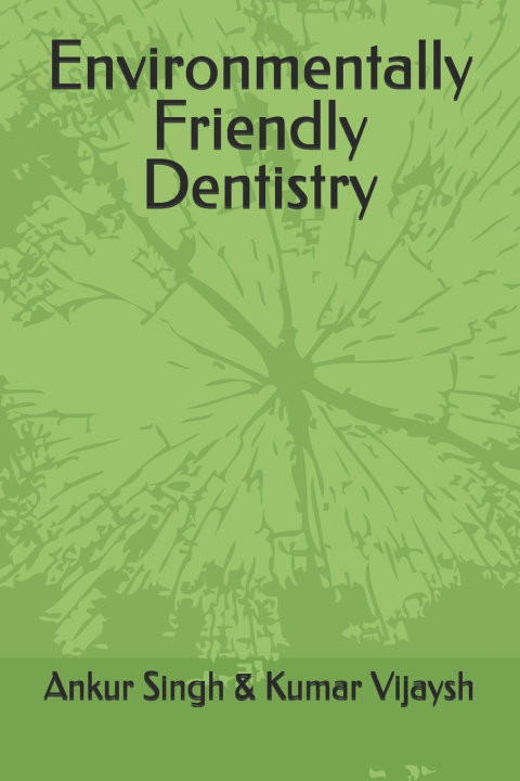 Kniha Environmentally Friendly Dentistry Vijaysh Kumar