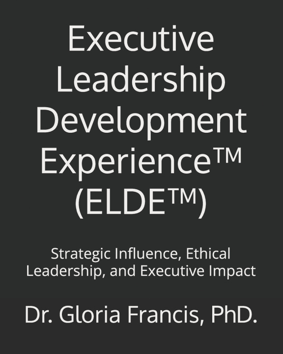 Kniha Executive Leadership Development Experience™ (ELDE™) Dr. Gloria Francis PhD