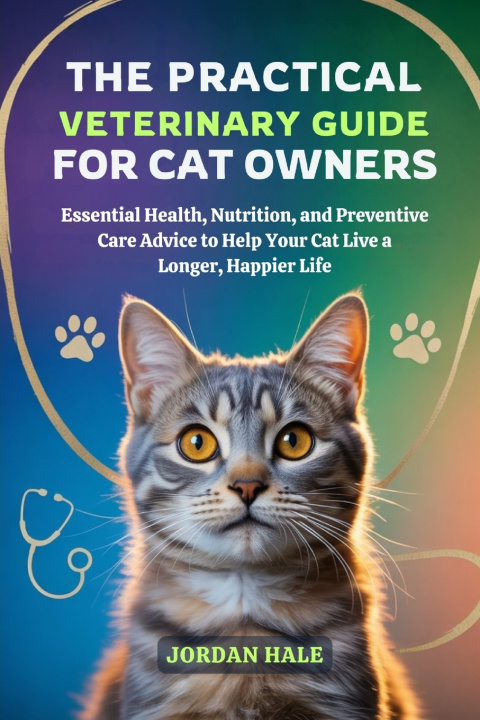 Kniha The Practical Veterinary Guide for Cat Owners Jordan Hale